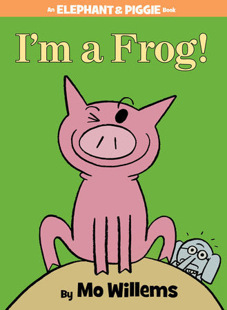 I’m a Frog!-An Elephant and Piggie Book