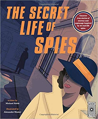 The Secret Life of Spies: Uncover true stories of secrecy and espionage inspired by 20 real-life spies